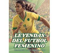 LEYENDAS DEL FUTBOL FEMENINO - INSPIRADOR LIBRO PARA COLOREAR: Descubre las historias de las jugadoras más icónicas del fútbol femenino mundial