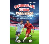 Leyendas del Fútbol para Niños: 26 historias inspiradoras de estrellas que lograron sus sueños: Libro de fútbol para jóvenes lectores de 7 a 12 años (Biografías deportivas para niños)