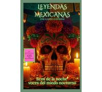 LEYENDAS MEXICANAS: ECOS DE LA NOCHE VOCES DEL MIEDO NOCTURNO