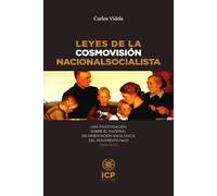 Leyes de la cosmovisión nacionalsocialista: Una investigación sobre el material de orientación ideológica del movimiento nazi (1919-1945) (CARLOS VIDELA)