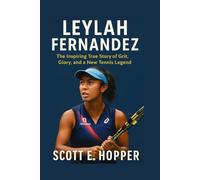 LEYLAH FERNANDEZ: The Inspiring True Story of Grit, Glory, and a New Tennis Legend