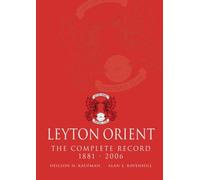 Leyton Orient The Complete Record 1881 - 2006