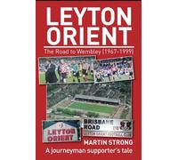 Leyton Orient - The Road to Wembley (1967-1999): A journeyman supporter’s tale