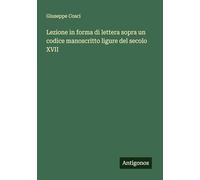 Lezione in forma di lettera sopra un codice manoscritto ligure del secolo XVII