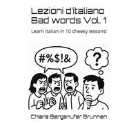 Lezioni d’italiano Bad words Vol. 1: Learn Italian in 10 cheeky lessons! (Lezioni d'italiano Bad Words Collection)