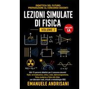 LEZIONI SIMULATE DI FISICA - VOLUME 2 -: Altri 15 laboratori didattici per il concorso docenti: fluidi, termodinamica, ottica, elettromagnetismo ... del Futuro: Preparazione al Concorso Docenti)