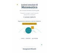 Lezioni simulate di Matematica: 17 percorsi completi per la scuola secondaria di primo grado e la classe di concorso A-28, con compiti autentici, ... simulate e strumenti operativi per la classe)