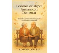 Lezioni Sociali per Anziani con Demenza: Racconti Commoventi che Ispirare Conforto e Connessione