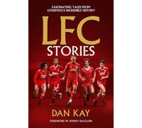 LFC Stories : Fascinating Tales From Liverpool's Incredible History