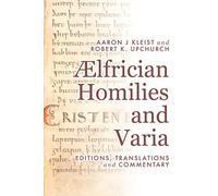 Ælfrician Homilies and Varia: Editions, Translations, and Commentary: 13 (Anglo-Saxon Texts)