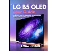 LG B5 OLED User Guide: A Complete Step-by-Step Manual for Beginners and Seniors to Master Setup, Features, and Troubleshooting