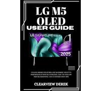 LG M5 OLED USER GUIDE: Unlock Hidden Features and Maximize Your TV's Performance with Illustrated, Easy-to-Follow Troubleshooting and Customization Tips