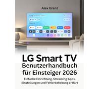 LG Smart TV Benutzerhandbuch für Einsteiger 2026: Einfache Einrichtung, Streaming-Apps, Einstellungen und Fehlerbehebung erklärt