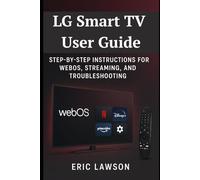 LG Smart TV User Guide: Step-by-Step Instructions for WebOS, Streaming, and Troubleshooting