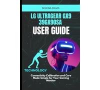 LG UltraGear Gx9 39GX90SA User Guide: Connectivity Calibration and Care Made Simple for Your Gaming Monitor