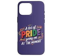 LGBT A Lot Of Pride Going On At The Moment LGBT Pride Parade Case for iPhone 16 Pro Max