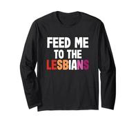 LGBT Pride Lesbian Gay Couple Funny Feed Me to The Lesbians Long Sleeve T-Shirt