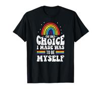 LGBT Pride Rainbow The Only Choice I Made Was To Be Myself T-Shirt