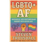 LGBTQ+ AF: Historical and Contemporary Insight into Queer Life (Real Life)