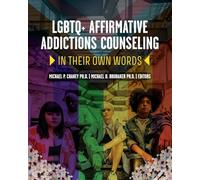 LGBTQ+ Affirmative Addictions Counseling: In Their Own Words