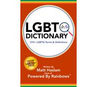 LGBTQ+ Dictionary: by Powered By Rainbows®
