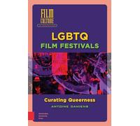 LGBTQ Film Festivals: Curating Queerness (Film Culture in Transition)