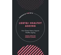 LGBTQ+ Healthy Ageing : How Queer History Impacts Healthy Ageing