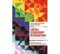 LGBTQ+ Leadership in Education : Visibility, Vision, and Voice