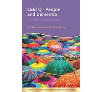 LGBTQ+ People and Dementia: A Good Practice Guide (University of Bradford Dementia Good Practice Guides)