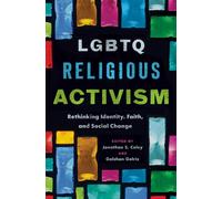 LGBTQ Religious Activism : Rethinking Identity, Faith, and Social Change