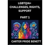 LGBTQIA+ Challenges, Rights, Support (Volume 1)- The Unseen Struggles, Pride and Triumphs of the LGBTQ Community, Navigating Identity, Romance, Love, ... Binary, Queer and Rainbow in a Divided World