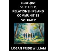 LGBTQIA+ Self-Help, Relationships and Communities (Part 2)- Lesbian, Gay, Bisexual, Love, Romance, Sex, Respect, and Action, A Guide to Supporting ... to Advocacy for Queer Equality Rights