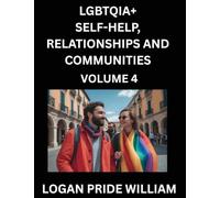 LGBTQIA+ Self-Help, Relationships and Communities (Part 4)- Lesbian, Gay, Bisexual, Love, Romance, Sex, Respect, and Action, A Guide to Supporting ... to Advocacy for Queer Equality Rights