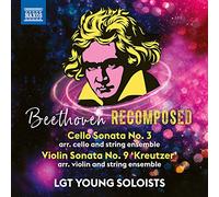 Lgt Young Soloists - Ludwig van Beethoven: Beethoven Recomposed - Cello Sonata No. 3, Violin Sonata No. 9 'Kreutzer' arr. Paul Struck