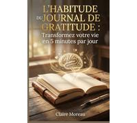 L'Habitude du Journal de Gratitude: Transformez votre vie en 5 minutes par jour