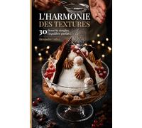 L'harmonie des textures: 30 desserts simples, l'équilibre parfait !