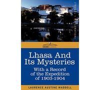 Lhasa and Its Mysteries: With a Record of the Expedition of 1903-1904