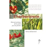 L'herboristerie - manuel pratique de la santé par les plantes pour l'homme et l'animal: Manuel pratique de la santé par les plantes pour l'homme et ... oligothérapie, vitaminothérapie