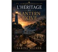 L'héritage de Lantern Cove: Un final captivant et chaleureux, mêlant vérités enfouies, complots côtiers et révélation familiale choquante (Livre 4) (Les Mystères de Lantern Cove)