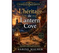 L'héritage de Lantern Cove: Un final captivant et chaleureux, mêlant vérités enfouies, complots côtiers et révélation familiale choquante (Livre 4) (LES MYSTÈRES DE L'HÉRITAGE DE LANTERN COVE)
