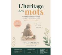 L'héritage des mots Guide pratique pour écrire la vie d'une personne âgée: Méthode pas à pas pour recueillir, structurer et transmettre un récit de vie