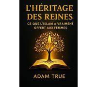 L'héritage des reines: Ce que l'islam a vraiment offert aux femmes