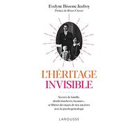 L'Héritage invisible : Secrets de famille, deuils inachevés, loyautés...: Se libérer des maux de nos ancêtres avec la psychogénéalogie