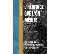 L'HÉRITAGE QUE L'ON MÉRITE: De la rue de Marseille aux tours de La Défense