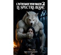L'HÉRITAGE VON VALEN 2 : LE SPECTRE BLANC: Une dark romance paranormale mêlant luttes entre alphas, enlèvement, profanation, vengeance et l'ascension de l'oméga matriarche