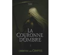 L'héritier des cryptes: Tome 1 (La couronne d'ombre)