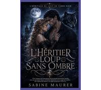 L'héritier loup sans ombre: Une romance de loups-garous entre ennemis, avec proximité forcée, magie de l’ombre et alpha déchu (Livre 2) (L'héritage du loup de verre noir)