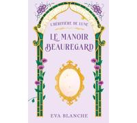 L'Héritière de Lune - Tome 3 - Le Manoir Beauregard: Un roman de fantasy jeunesse mêlant un manoir (presque pas hanté) et une enquête clandestine pour les 9-13 ans