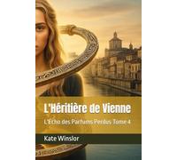 L'Héritière de Vienne: L'Écho des Parfums Perdus Tome 4 (L'heritière de Vienne)