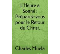 L'Heure a Sonné : Préparez-vous pour le Retour du Christ.
